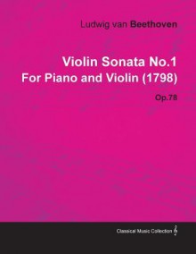 Violin Sonata No.1 by Ludwig Van Beethoven for Piano and Violin (1798) Op.78 - Ludwig van Beethoven