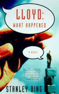 Lloyd: What Happened: A Novel of Business - Stanley Bing