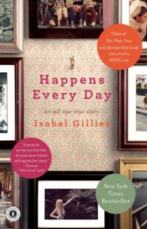 Happens Every Day: An All-Too-True Story - Isabel Gillies