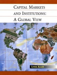 Capital Markets and Institutions: A Global View - Linda Allen