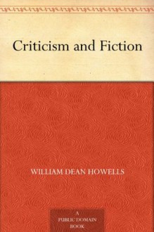 Criticism and Fiction - William Dean Howells