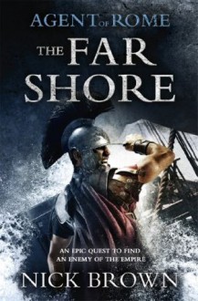 Agent of Rome: The Far Shore - Nick Brown
