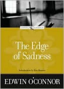 The Edge of Sadness - Edwin O'Connor, Ron Hansen, Amy Welborn