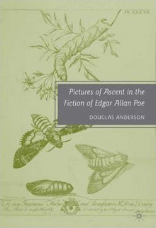 Pictures of Ascent in the Fiction of Edgar Allan Poe - Douglas Anderson