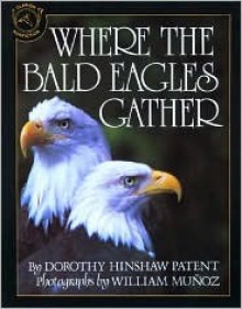 Where the Bald Eagles Gather - Dorothy Hinshaw Patent, William Muñoz