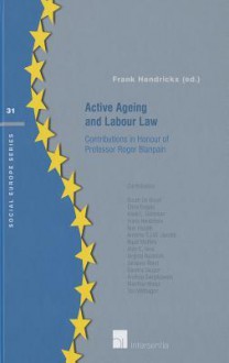 Active Ageing and Labour Law: Contributions in Honour of Professor Roger Blanpain - Hendrickx, Frank Hendrickx