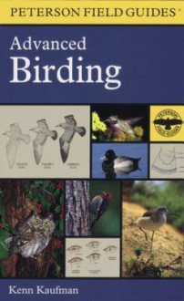 Kaufman Field Guide to Advanced Birding - Kenn Kaufman