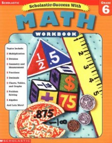 Scholastic Success With: Math Workbook: Grade 6 (Scholastic Success with Workbooks: Math) - Susan L. Lingo, Terry Cooper