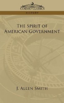 The Spirit of American Government - J. Allen Smith