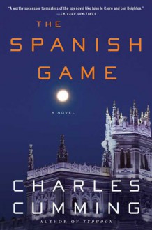 The Spanish Game: A Novel - Charles Cumming