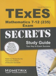 Texes Mathematics 7-12 (235) Secrets Study Guide - TExES Exam Secrets Test Prep Team