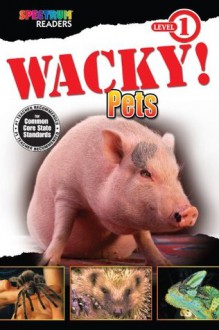 Wacky! Pets (Spectrum® Readers) - Teresa Domnauer