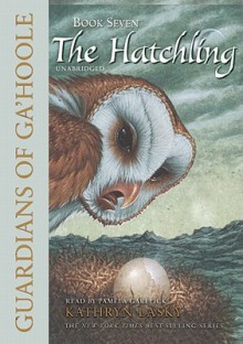 The Hatchling (Guardians of Ga'Hoole, #7) - Kathryn Lasky, Pamela Garelick