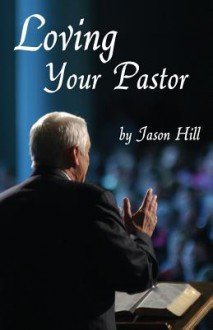 Loving Your Pastor - Jason Hill