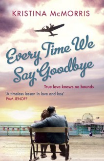 Every Time We Say Goodbye (aka: Bridge of Scarlet Leaves) - Kristina McMorris