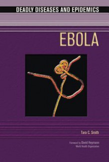 Ebola - Tara C. Smith, I. Edward Alcamo, David Heymann