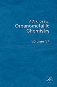 Advances in Organometallic Chemistry, Volume 57 - Anthony F. Hill, Mark J. Fink