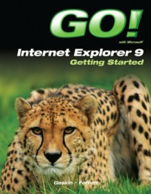 GO! with Internet Explorer 9 Getting Started - Shelley Gaskin, Robert Ferrett