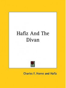 Hafiz and the Divan - حافظ, Charles F. Horne