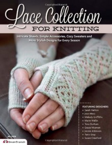 Lace Collection for Knitting: Intricate Shawls, Simple Accessories, Cozy Sweaters and More Gorgeous Designs for Every Season - The Knitter Magazine, Judy Furlong, Amanda Jones, Anniken Allis, Sarah Hatton, Ann Kingstone, Susan Crawford, Grace McEwen, Amanda Crawford, Teva Durham, Kirstie McLeod, Jean Moss, Tanis Gray, Melody Griffiths, Jennie Atkinson, Marie Wallin