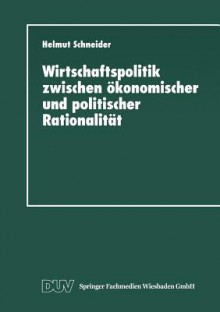 Wirtschaftspolitik Zwischen Okonomischer Und Politischer Rationalitat: Metaanalyse Ausgewahlter Bereiche Des Bundesdeutschen Finanzausgleichs - Helmut Schneider