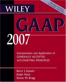 Wiley GAAP: Interpretation and Application of Generally Accepted Accounting Principles - Barry J. Epstein, Steven M. Bragg, Ralph Nach