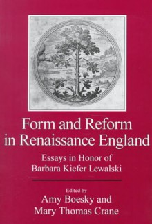 Form and Reform in Renaissance England: Essays in Honor of Barbara Kiefer Lewalski - Barbara Kiefer Lewalski