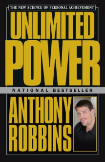 Unlimited Power: The New Science Of Personal Achievement - Anthony Robbins