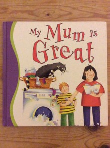 My Mum is Great - Gaby Goldsack, Sara Walker