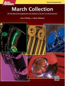 Accent on Performance March Collection: 22 Full Band Arrangements Correlated to Accent on Achievement (Piano) - John O'Reilly, Mark Williams