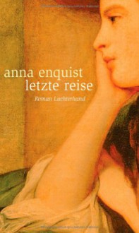 Letzte Reise - Anna Enquist