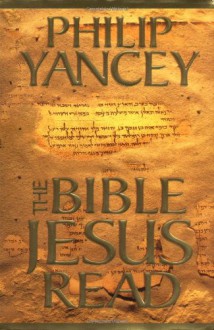 The Bible Jesus Read - Philip Yancey