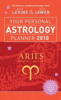 Your Personal Astrology Planner 2010: Aries - Rick Levine, Jeff Jawer