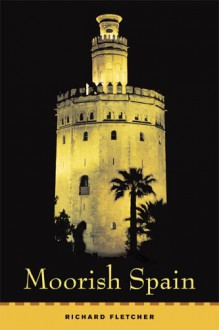 Moorish Spain - Richard Fletcher