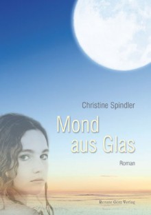 Mond aus Glas - Cristine Spindler