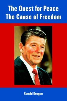 The Quest for Peace, the Cause of Freedom - Ronald Reagan