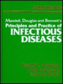 Mandell, Douglas And Bennett's Principles And Practice Of Infectious Diseases - Gerald L. Mandell, John E. Bennett