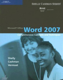 Microsoft Office Word 2007: Comprehensive Concepts and Techniques (Shelly Cashman Series) - Gary B. Shelly, Thomas J. Cashman, Misty E. Vermaat