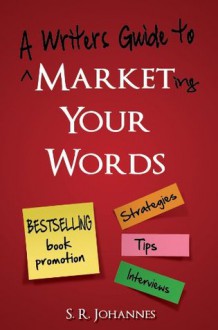 Marketing Your Words - S.R. Johannes