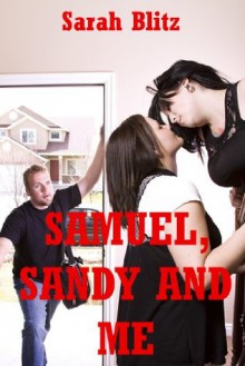 Samuel, Sandy, and Me: An FFM Ménage a Trois Erotica Story - Sarah Blitz