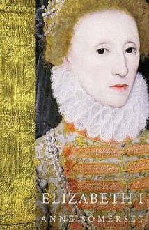 Elizabeth I - Anne Somerset