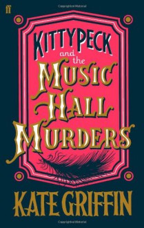 Kitty Peck and the Music Hall Murders - Kate Griffin