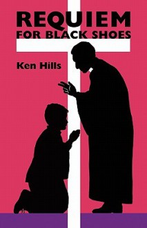 Requiem for Black Shoes - Ken Hills, Louise Hills, Brian Fray