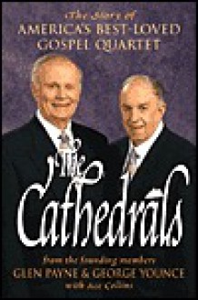 The Cathedrals: The Story of America's Best-Loved Gospel Quartet - Glen Payne, Ace Collins, George Younce