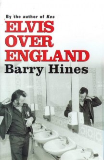 Elvis Over England - Barry Hines