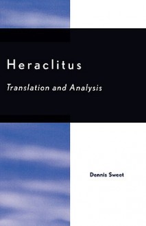 Heraclitus: Translation and Analysis - Dennis Sweet