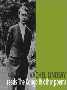 Vachel Lindsay reads The Congo - Vachel Lindsay