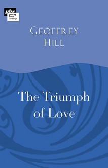 The Triumph Of Love - Geoffrey Hill