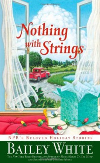 Nothing with Strings: NPR's Beloved Holiday Stories - Bailey White