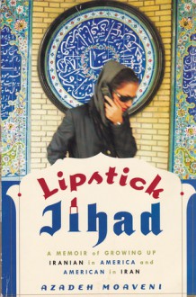 Lipstick Jihad - Azadeh Moaveni